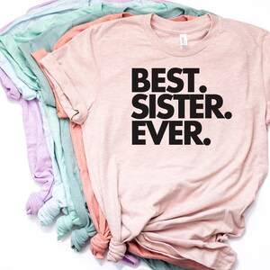 Best Sister Ever, Sister Gift, Sister Shirt, Sister T Shirt, Gift for Sister, World's Best Sister, Favorite Sister, Bella Canvas - Item 1122
