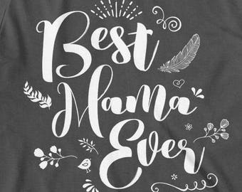 Best Mama Ever, Mom Shirt, Mama Shirt, Gift for Mama, Mama Gift, Shirt for Mama, Mothers Day, Unisex Cotton T Shirt - Item 3600 - White Ink