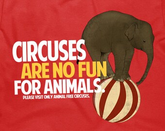 Circuses Are No Fun For Animals T Shirt - Unisex Animal Rights TShirt - Item 1232