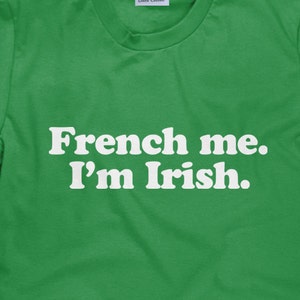 St. Patrick&#39;s Day T Shirt - Funny French Me I&#39;m Irish TShirt - Drinking Tee Shirt - Item 1379