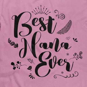 Best Nana Ever, Nana Shirt, Gift for Nana, Nana T Shirt, Nana Gift, Pregnancy Reveal, Mothers Day, Unisex Cotton Tee - Item 3603 - Black Ink