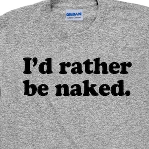 Camiseta nudista de hombre divertida - Prefiero estar desnuda - Artículo 1673