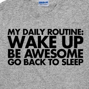 Funny Women&#39;s T Shirt - My Daily Routine Wake Up Be Awesome Go Back To Sleep - Item 1876