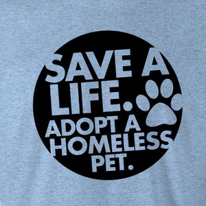 Unisex Dog Cat Adoption T Shirt - Save A Life Adopt A Homeless Pet - Soft American Apparel Poly Cotton Tee - Item 2006