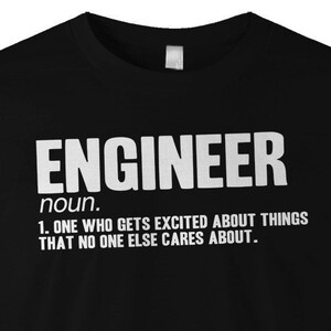 Engineering T Shirt - Engineer One Who Gets Excited About Things No One Else Cares About - Unisex T shirt - Item 1336