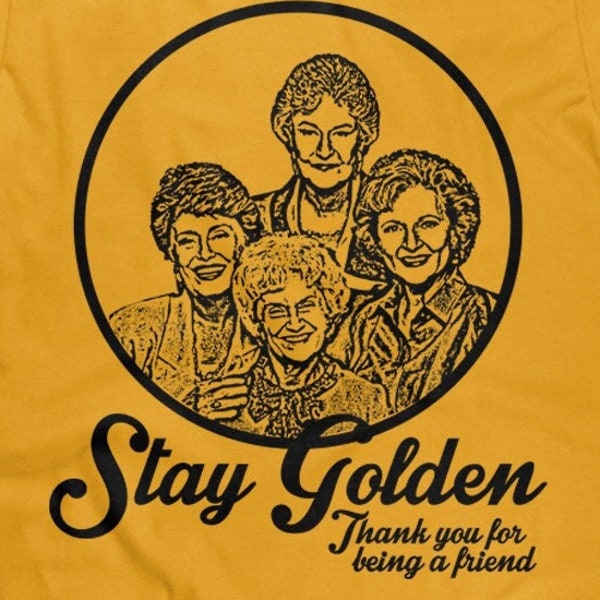 Golden Girls Shirt, Thank You For Being A Friend, Shirt, Stay Golden Shirt, Golden Girls Fan Gift, Unisex T Shirt - Item 2058