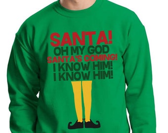 Elf, Santa's Coming I Know Him, Christmas Sweatshirt, Elf Sweatshirt, Christmas Sweater, Unisex Christmas Sweatshirt - Item 2672