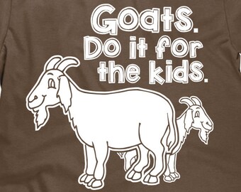 Funny Farm T Shirt - Goats Do it For The Kids - Cute Goat T Shirt - Unisex Mens Womens - Item 1407