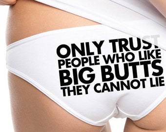 Funny Panties, Gag Gift, Best Friend Gift, Only Trust People with Big  Butts,I Like Big Butts and I Cannot Lie, American Apparel - Item 1918