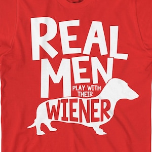 Dachshund Shirt - Funny Dachshund T Shirt - Real Men Play With Their Wiener - Item 2843