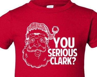 Toddler Christmas T Shirt - You Serious Clark TShirt - Kids Funny Christmas Tee - Item 2699