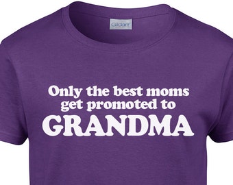 New Grandma T Shirt - Only The Best Moms Get Promoted To Grandma Tee - Item 1915