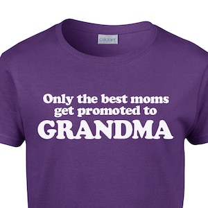 New Grandma T Shirt - Only The Best Moms Get Promoted To Grandma Tee - Item 1915