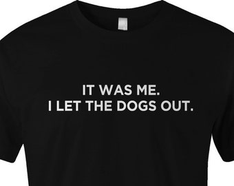 It Was Me I Let The Dogs Out, Dog Walker Shirt, Dog Walker Gift, Dog Sitter Shirt, Dog Sitter Gift, Unisex American Apparel - Item 1748
