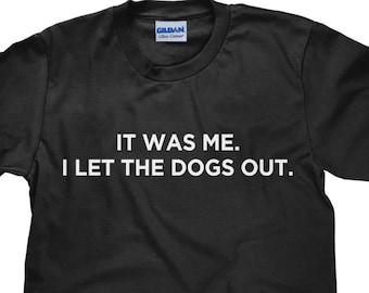 It Was Me I Let The Dogs Out, Dog Walker Shirt, Dog Walker Gift, Dog Sitter Shirt, Who Let the Dogs Out, Dog Sitter Gift, Unisex- Item 1748