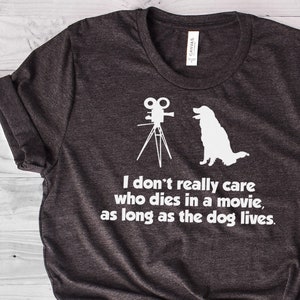 Dog Lover Shirt, Dog Mom, Dog Mama, I Don&#39;t Care Who Dies, Dog Lover Gift, Dog T Shirt, Dog TShirt, Dog Lover, Bella Canvas - Item 1560