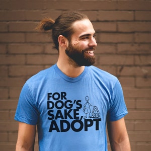 Dog Adoption T Shirt - For Dog&#39;s Sake Adopt - Soft Unisex American Apparel T Shirt - Item 1370