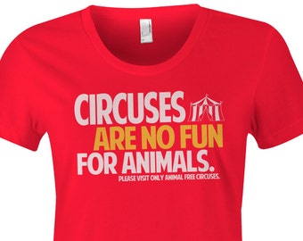 Animal Rights T Shirt - Circuses Are No Fun For Animals - Womens Poly Cotton T-Shirt - Item 1234