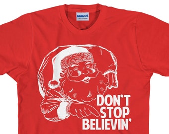 Santa T Shirt, Christmas TShirt, Don't Stop Believin', Santa Shirt, Christmas Shirt, Christmas Morning Shirt, Unisex Cotton Tee - Item 2703
