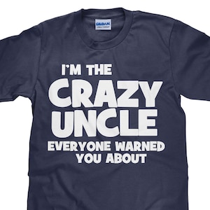 I&#39;m The Crazy Uncle Everyone Warned You About - Funny Men&#39;s T Shirt - Item 1739