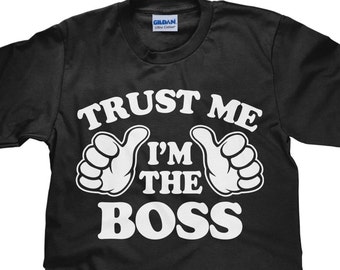 Trust Me I'm The Boss T-Shirt Trust Me I'm The Boss T-Shirt