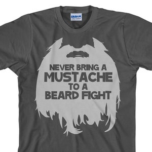 Funny Beard T Shirt - Never Bring a Mustache To a Beard Fight TShirt for Bearded Men - Long Beard T Shirt - Item 1894