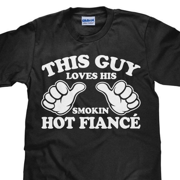 This Guy Loves His Smokin Hot Fiance - Men's T Shirt - Item 2135