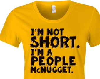 Im Not Short, People Mcnugget, Short Girl, Short Girl Shirt, Graphic