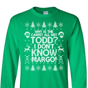 Long Sleeve Christmas Shirt, Why is the Carpet All Wet Todd I Don't Know Margo, Christmas Vacation, Unisex Cotton Tee - Item 2697