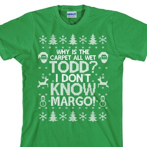 Why is the Carpet All Wet Todd, I Don't Know Margo, Todd Margo Shirt, Christmas Party, Christmas Party, Holiday Tee, Unisex Tee - Item 2697