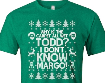 Todd Margo Shirt, I Don't Know Margo T Shirt, Christmas Why is the Carpet All Wet Todd, Unisex American Apparel Poly Cotton Tee - Item 2697