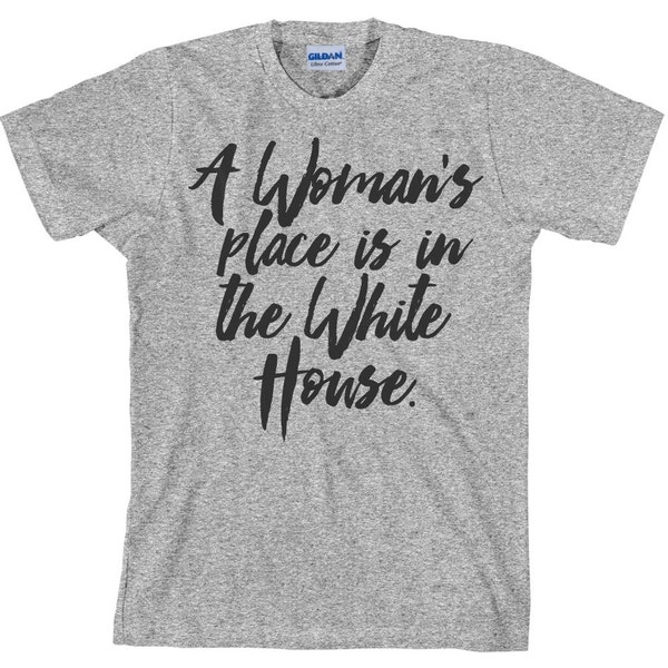 A Woman's Place is in The White House - Hillary For President 2016 T Shirt  - Gildan Unisex Cotton Shirt - Item 3126