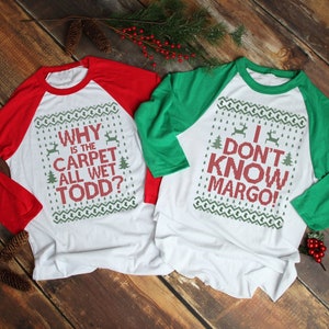 Matching Christmas Party Shirts, I Don&#39;t Know Margo, Why is the Carpet All Wet Todd, Unisex Three Quarter Sleeve Raglan - Item 1220 and 1221