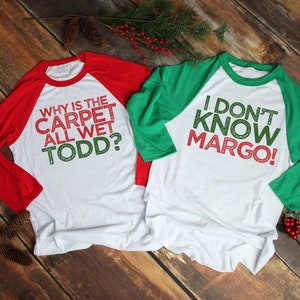 Matching Christmas Party T Shirts, I Don&#39;t Know Margo, Why is the Carpet All Wet Todd, Three Quarter Sleeve, Unisex - Item 4061 and 4062
