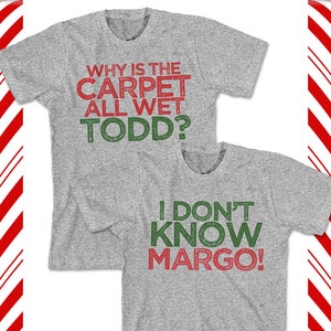 Matching Christmas T Shirts - I Don&#39;t Know Margo and Why is the Carpet All Wet Todd  - Unisex Cotton TShirts - SET OF 2 - Items 4061 & 4062