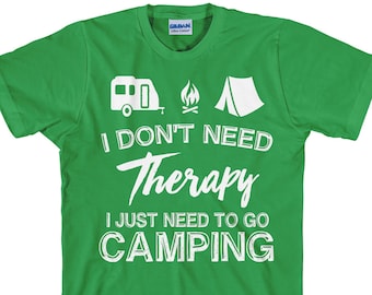 I Don't Need Therapy - I Just Need To Go Camping - Funny Camping Tee - Item 1559