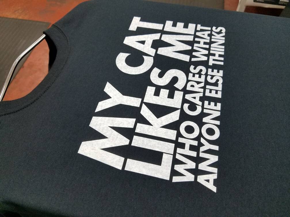 My Cat Likes Me Who Cares What Anyone Else Thinks Funny Cat Etsy