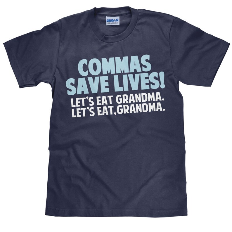 Commas Save Lives - Let's Eat Grandma - Funny Unisex Cotton T Shirt ...