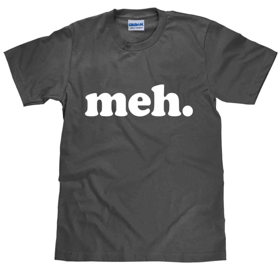 Meh T Shirt Funny Sayings Unimpressed Tee Item 1837 - Etsy