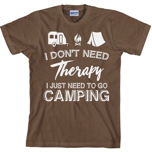 I Don't Need Therapy I Just Need to Go Camping Funny Camping Tee Item ...