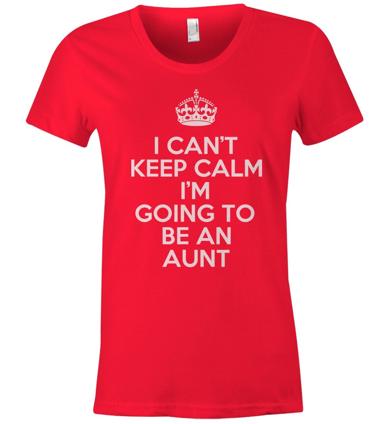 I Can't Keep Calm I'm Going to Be an Aunt, Funny Aunt Shirt