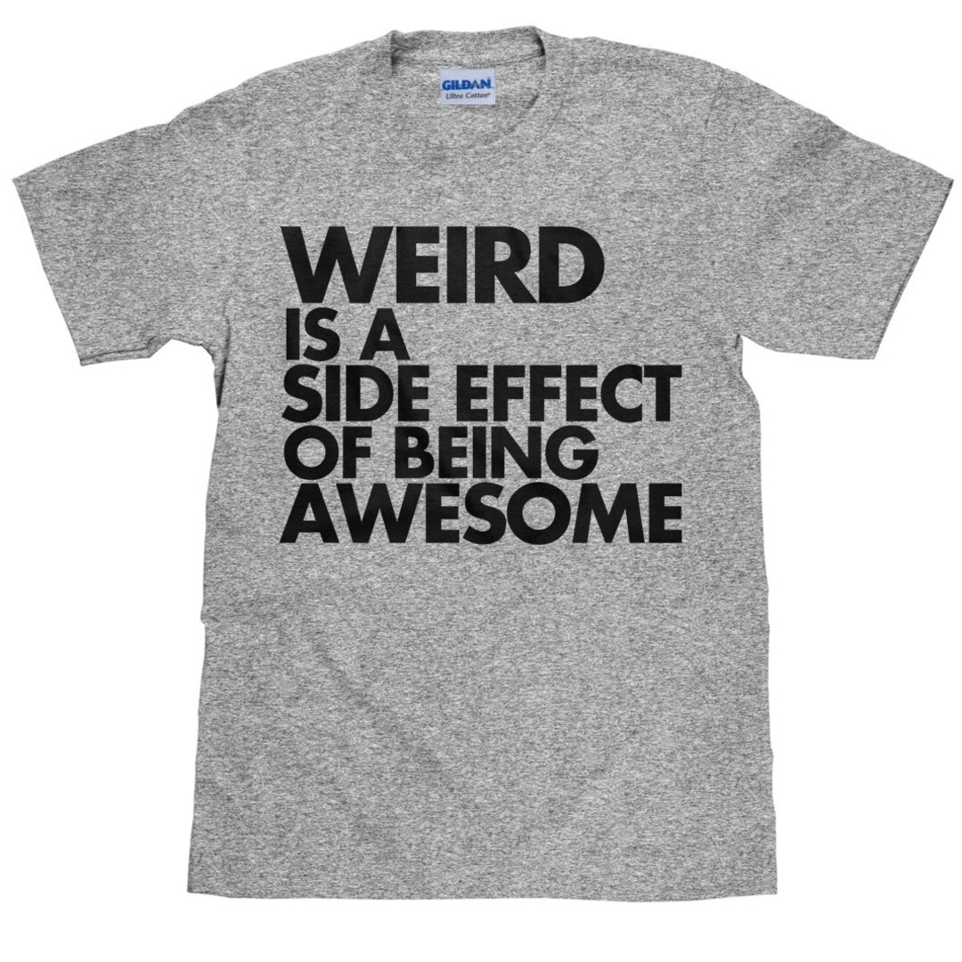 Funny Women's T Shirt Weird is A Side Effect of Being - Etsy