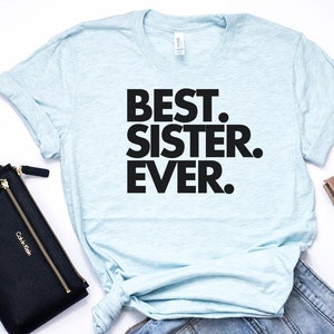 Best Sister Ever, Sister Gift, Sister Shirt, Sister T Shirt, Gift for Sister, World's Best Sister, Favorite Sister, Bella Canvas Item 1122 image 6