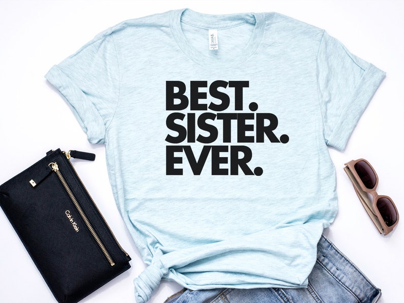 Best Sister Ever, Sister Gift, Sister Shirt, Sister T Shirt, Gift for Sister, World's Best Sister, Favorite Sister, Bella Canvas Item 1122 image 6