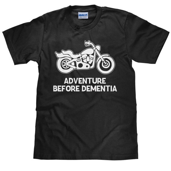 Motorcycle T Shirt - Adventure Before Dementia TShirt - Retirement Shirt - Unisex Cotton T Shirt - Item 1013