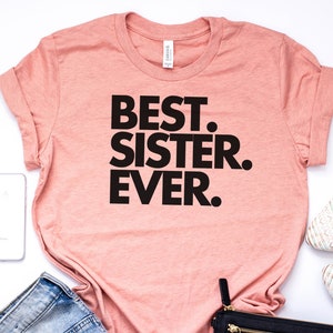 Best Sister Ever, Sister Gift, Sister Shirt, Sister T Shirt, Gift for Sister, World's Best Sister, Favorite Sister, Bella Canvas Item 1122 image 5