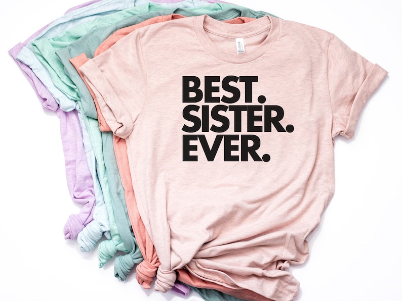 Best Sister Ever, Sister Gift, Sister Shirt, Sister T Shirt, Gift for Sister, World's Best Sister, Favorite Sister, Bella Canvas Item 1122 image 1