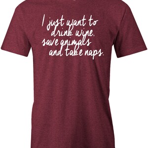 I Just Want To Drink Wine Save Animals And Take Naps - American Apparel Poly Cotton T-Shirt - Item 2738
