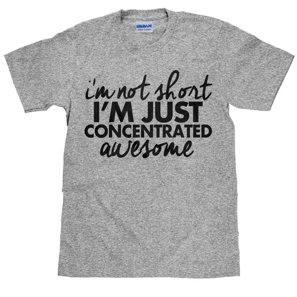 I'm Not Short - I'm Just Concentrated Awesome - Funny T Shirt - Item 1725