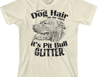 Pit Bull Lover T Shirt - That Isn't Dog Hair on My Shirt it's Pit Bull Glitter - Funny Animal Unisex Cotton T Shirt - Item 2837